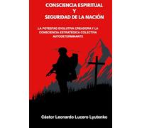 CONSCIENCIA ESPIRITUAL Y SEGURIDAD DE LA NACIÓN: La Potestad Evolutiva Creadora y la Consciencia Estratégica Colectiva Autodeterminante