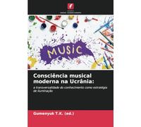 Consciência musical moderna na Ucrânia:: a transversalidade do conhecimento como estratégia de iluminação