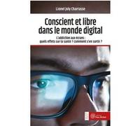 Conscient et libre dans le monde digital Lionel Joly Charrasse (Auteur)