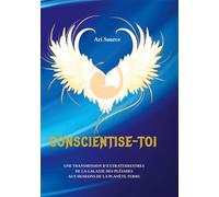 Conscientise-toi Une transmission d'extraterrestres de la galaxie des pleiades aux humains de la planète terre - Ari Source - Books On Demand - broché - Essai