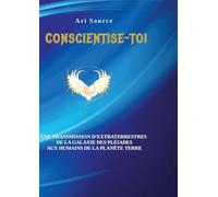 Conscientise-toi: Une transmission d'extraterrestres de la galaxie des pleiades aux humains de la planète terre