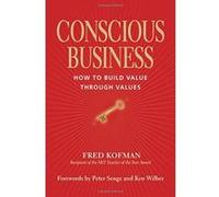 Conscious Business: How to Build Value Through Values