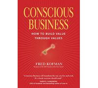 Conscious Business: How to Build Value Through Values