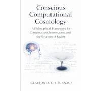 Conscious Computational Cosmology (CCC): A Philosophical Framework for Consciousness, Information, and the Structure of Reality