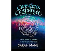 Conscious Confidence: Use the Wisdom of Sanskrit to Find Clarity and Success