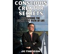 Conscious Creator Secrets: Discovering the Secret Left Path of Life