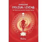 CONSCIOUS CYCLICAL LIVING - Your Menstrual Awareness Mandala Journal: Inner Seasons and Moon Phases. One Year of Magical Monthly Period and Mood Tracker