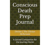 Conscious Death Prep Journal: A Sacred Companion for the Journey Home