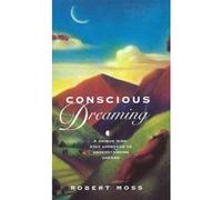 Conscious Dreaming - [Version Originale] Robert Moss (Auteur)