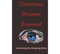 Conscious Dreams Journal: A Guided Notebook for Lucid Dreaming, Night Reflections, and Inner Discovery