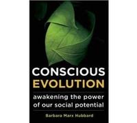 Conscious Evolution: Awakening The Power Of Our Social Potential (Paperback) Barbara Marx Hubbard, (Auteur)