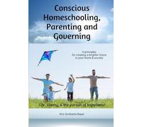 Conscious Homeschooling, Parenting and Governing: 4 principles for creating a brighter future in your home & society