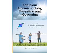 Conscious Homeschooling, Parenting and Governing: 4 principles for creating a brighter future in your home & society
