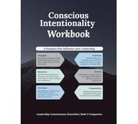 Conscious Intentionality Workbook: Leadership Consciousness Essentials | Book 2 Companion