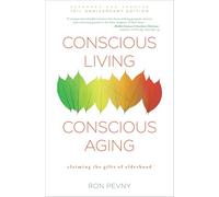 Conscious Living, Conscious Aging: Claiming the Gifts of Elderhood (10th Anniversary Edition)