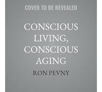 Conscious Living, Conscious Aging: Claiming the Gifts of Elderhood