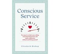 Conscious Service by Elizabeth Bishop Elizabeth Bishop (Auteur)