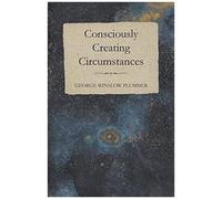Consciously Creating Circumstances