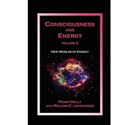 Consciousness and Energy, Vol. 2: New Worlds of Energy