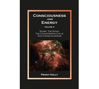 Consciousness and Energy, Volume 4: Trump, The Sting, The Catastrophe Cycle and Consciousness