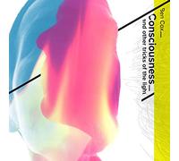 Consciousness and Other Tricks of The Light