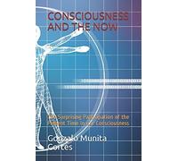 Consciousness And The Now: The Surprising Participation Of The Present Time In Our Consciousness