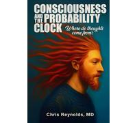 Consciousness and the Probability Clock: Where Do Thoughts Come From?