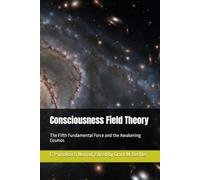 Consciousness Field Theory: The Fifth Fundamental Force and the Awakening Cosmos
