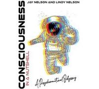 Consciousness in a Nutshell A Psychonautical Odyssey - Jay Nelson - Catalyst Productions Ltd. - Livre en Anglais Jay NelsonJay Nelson (Auteur)
