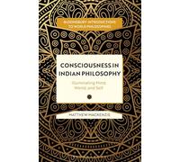 Consciousness in Indian Philosophy: Illuminating Mind, World, and Self