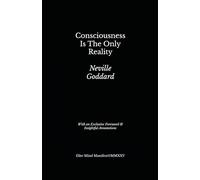 Consciousness Is The Only Reality: Lesson 1 from Neville Goddard’s Five Lessons (Elite Mind Manifest Edition)