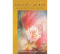Consciousness - Life - Form: Basic Principles of Spiritual-scientific Cosmology (CW 89) (The Collected Works of Rudolf Steiner)