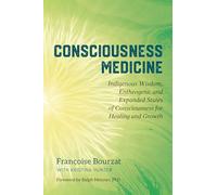 Consciousness Medicine: Indigenous Wisdom, Entheogens, and Expanded States of Consciousness for Healing and Growth