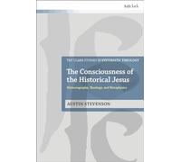 Consciousness of the Historical Jesus, The: Historiography, Theology, and Metaphysics