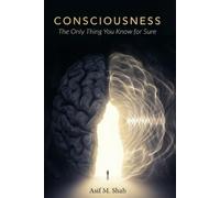 CONSCIOUSNESS: The Only Thing You Know for Sure