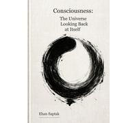 Consciousness: The Universe Looking Back at Itself