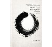 Consciousness: The Universe Looking Back at Itself