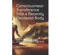 Consciousness-Transference Into A Recently Deceased Body: Book Ten Of The Ten-Fold Organisation Of The Six Yogas Series