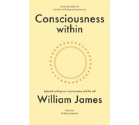 Consciousness within: Selected writings on consciousness and the self