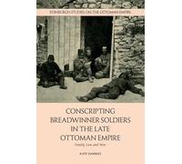 Conscripting Breadwinner Soldiers in the Late Ottoman Empire: Family, Law and War