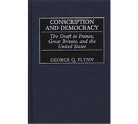 Conscription and Democracy, Contributions in Military Studies George Q. Flynn (Auteur)
