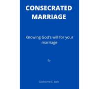Consecrated Marriage: Knowing God's Will For Your Marriage