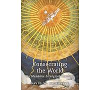 Consecrating the World: On Mundane Liturgical Theology