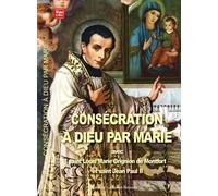 Consécration À Dieu Par Marie Avec Saint Louis Marie Grignion De Monfort Et Saint Jean Paul Ii - Chemin De Consécration À Dieu Par Marie Pour Entrer Dans Une Vie Nouvelle En 39 Semaines...