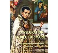 CONSECRATION A DIEU PAR MARIE AVEC SAINT LOUIS MARIE GRIGNION DE MONTOFRT ET SAINT JEAN PAUL II