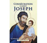 Consécration À Saint Joseph - Les Merveilles De Notre Père Spirituel