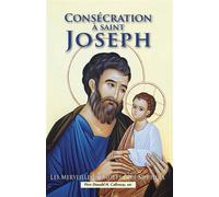 Consécration à saint Joseph Les merveilles de notre Père Spirituel - Père Calloway - Benedictines Eds - broché - Essai