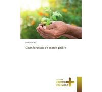 Consécration de notre prière - Emmanuel Nta - Croix Du Salut - broché - Essai