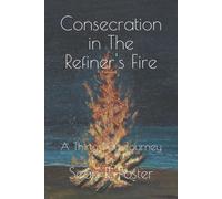 Consecration In The Refiner's Fire