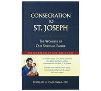 Consecration To St. Joseph: Year Of St. Joseph Commemorative Edition: The Wonders Of Our Spiritual Father